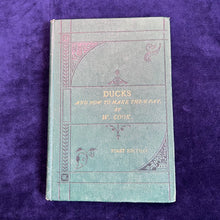 Load image into Gallery viewer, "There is a good opening for a duck book": Cook - Ducks and How to Make Them Pay (1890s)